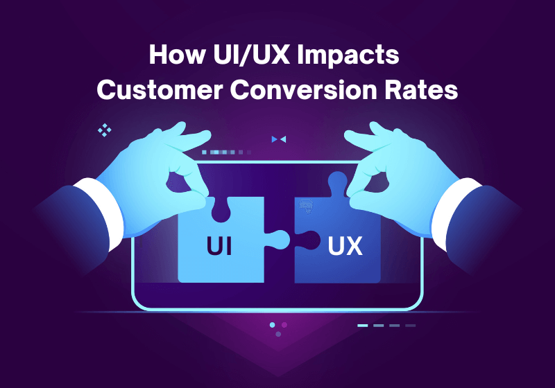 UI/UX Impacts Customer Conversion Rates